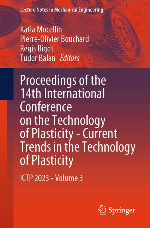 Book cover of Proceedings of the 14th International Conference on the Technology of Plasticity - Current Trends in the Technology of Plasticity: ICTP 2023 - Volume 3 (1st ed. 2024) (Lecture Notes in Mechanical Engineering)