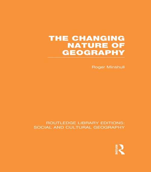 Book cover of The Changing Nature of Geography (Routledge Library Editions: Social and Cultural Geography)