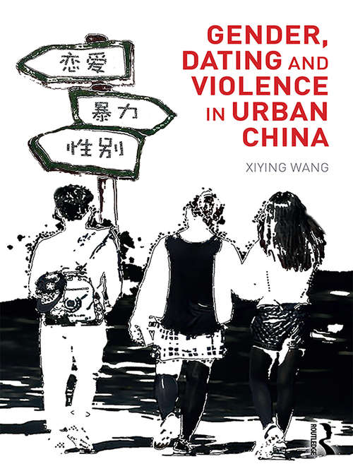 Book cover of Gender, Dating and Violence in Urban China (Routledge Culture, Society, Business in East Asia Series)