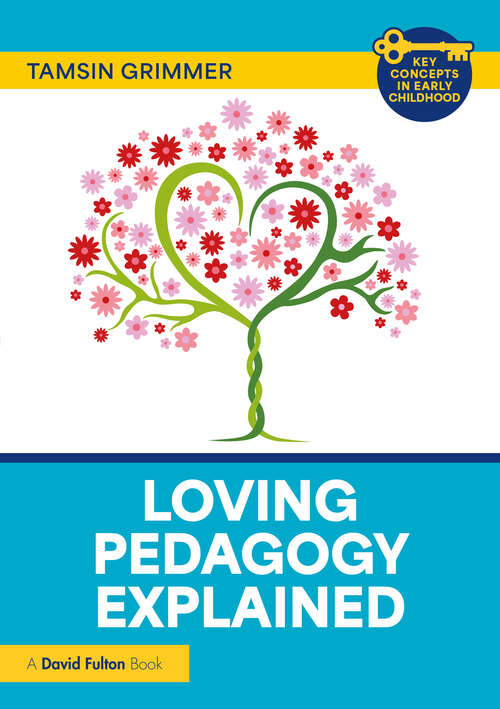 Book cover of Loving Pedagogy Explained (Key Concepts in Early Childhood)