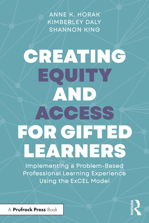 Book cover of Creating Equity and Access for Gifted Learners: Implementing A Problem-Based Professional Learning Experience Using the ExCEL Model