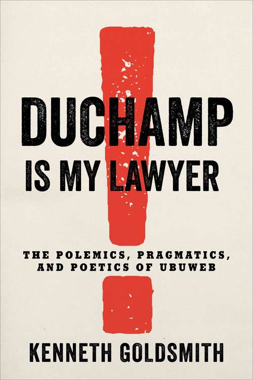 Book cover of Duchamp Is My Lawyer: The Polemics, Pragmatics, and Poetics of UbuWeb