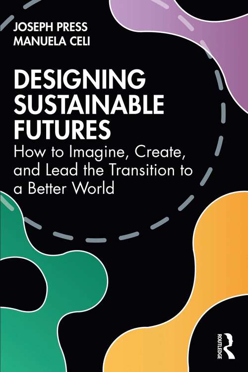 Book cover of Designing Sustainable Futures: How to Imagine, Create, and Lead the Transition to a Better World