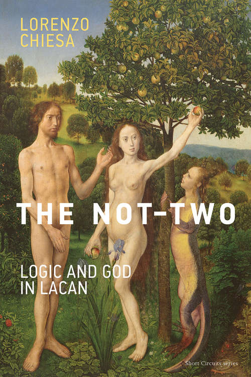 Book cover of The Not-Two: Logic and God in Lacan (Short Circuits)