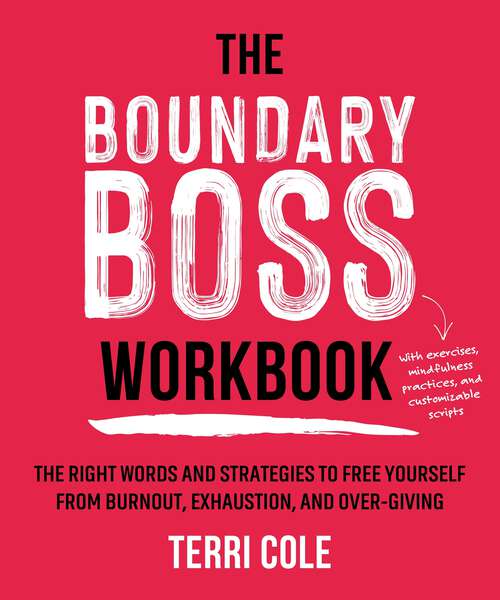 Book cover of The Boundary Boss Workbook: The Right Words and Strategies to Free Yourself from Burnout, Exhaustion, and Over-Giving