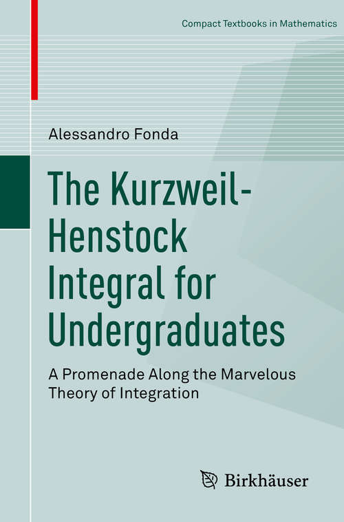 Book cover of The Kurzweil-Henstock Integral for Undergraduates: A Promenade Along the Marvelous Theory of Integration (1st ed. 2018) (Compact Textbooks in Mathematics)