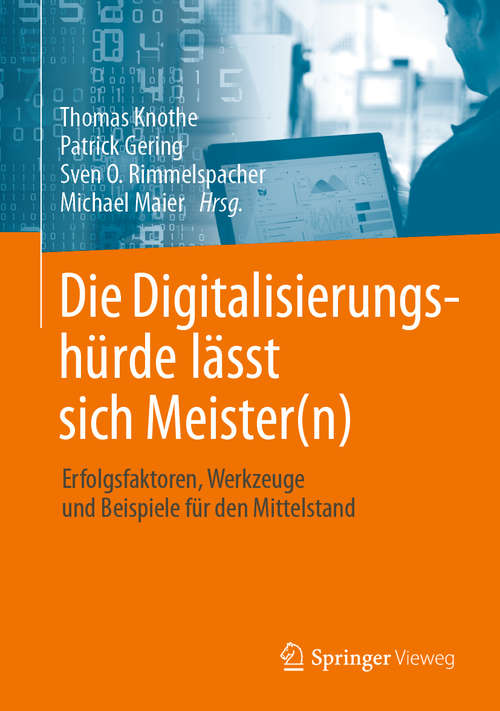 Book cover of Die Digitalisierungshürde lässt sich Meister(n): Erfolgsfaktoren, Werkzeuge und Beispiele für den Mittelstand (1. Aufl. 2020)
