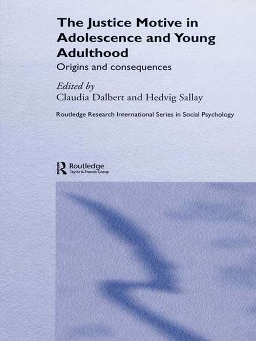 Book cover of The Justice Motive in Adolescence and Young Adulthood: Origins and Consequences (Routledge Research International Series in Social Psychology: Vol. 8)