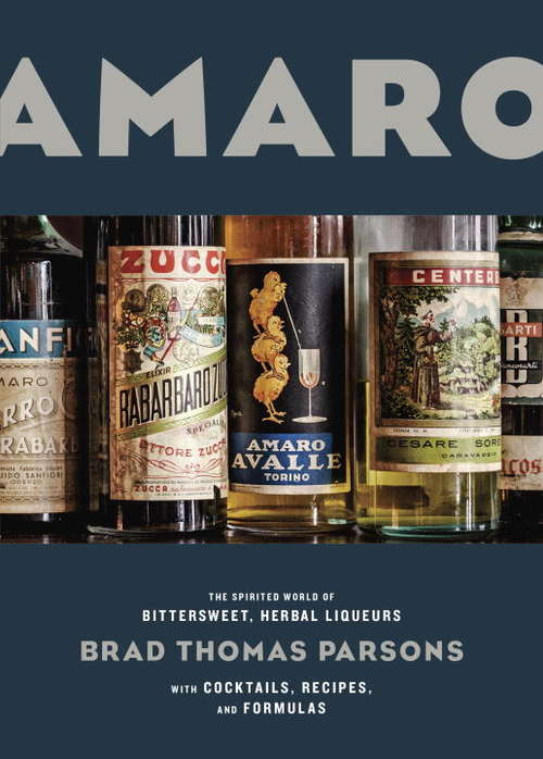 Book cover of Amaro: The Spirited World of Bittersweet, Herbal Liqueurs, with Cocktails, Recipes, and Formulas