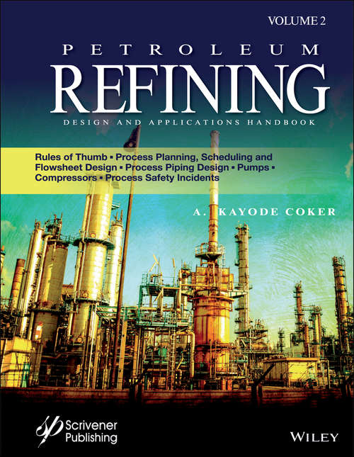Book cover of Petroleum Refining Design and Applications Handbook: Rules of Thumb, Process Planning, Scheduling, and Flowsheet Design, Process Piping Design, Pumps, Compressors, and Process Safety Incidents (Volume 2)