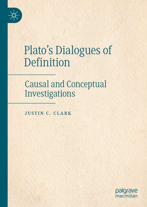 Book cover of Plato’s Dialogues of Definition: Causal and Conceptual Investigations (1st ed. 2022)