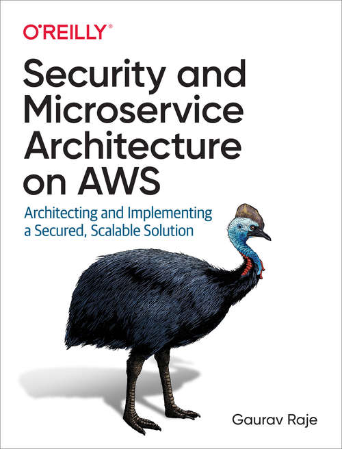 Book cover of Security and Microservice Architecture on AWS: Architecting and Implementing a Secured, Scalable Solution (1)