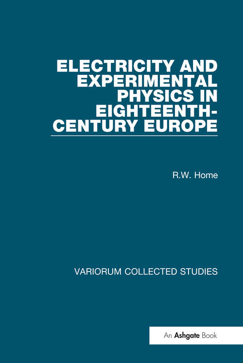 Book cover of Electricity and Experimental Physics in Eighteenth-Century Europe (Variorum Collected Studies)