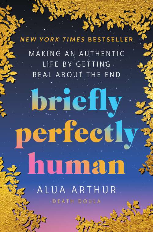 Book cover of Briefly Perfectly Human: Making an Authentic Life by Getting Real About the End