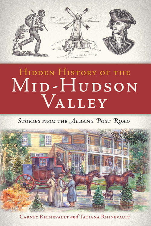 Book cover of Hidden History of the Mid-Hudson Valley: Stories from the Albany Post Road (Hidden History)
