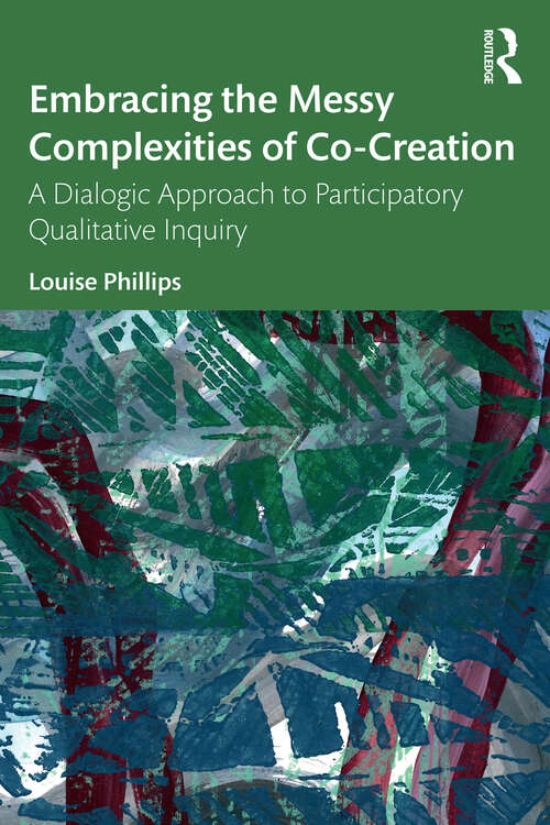 Book cover of Embracing the Messy Complexities of Co-Creation: A Dialogic Approach to Participatory Qualitative Inquiry