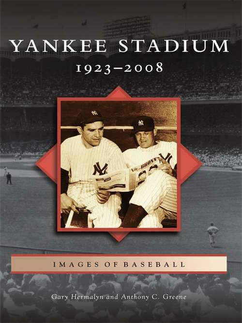 Book cover of Yankee Stadium: 1923-2008 (Images of Baseball)