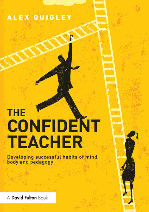 Book cover of The Confident Teacher: Developing successful habits of mind, body and pedagogy