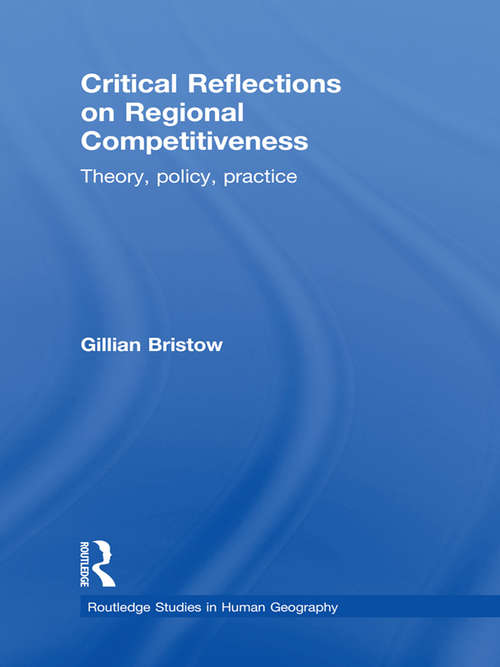 Book cover of Critical Reflections on Regional Competitiveness: Theory, Policy, Practice (Routledge Studies in Human Geography)