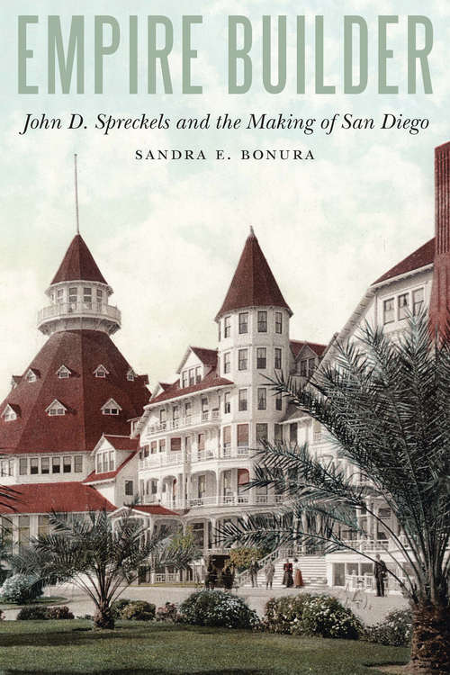 Book cover of Empire Builder: John D. Spreckels and the Making of San Diego