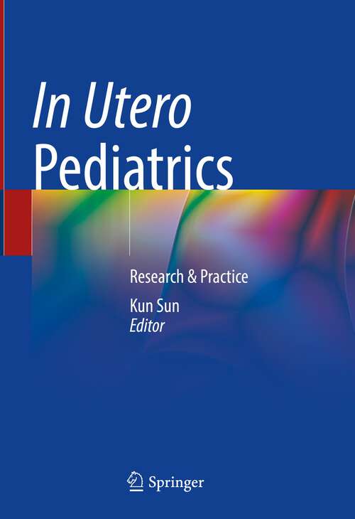 Book cover of In Utero Pediatrics: Research & Practice (1st ed. 2023)