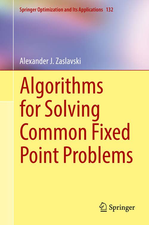 Book cover of Algorithms for Solving Common Fixed Point Problems (Springer Optimization And Its Applications #132)