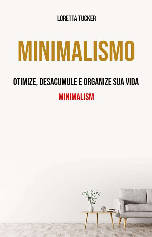 Book cover of Minimalismo: Otimize, Desacumule E Organize Sua Vida