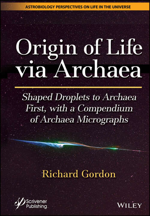 Book cover of Origin of Life via Archaea: Shaped Droplets to Archaea First, with a Compendium of Archaea Micrographs (Astrobiology Perspectives on Life in the Universe)