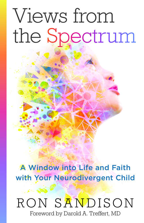 Book cover of Views from the Spectrum: A Window into Life and Faith with Your Neurodivergent Child