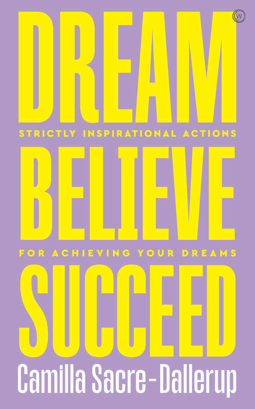 Book cover of Dream, Believe, Succeed: Strictly Inspirational Actions for Achieving Your Dreams