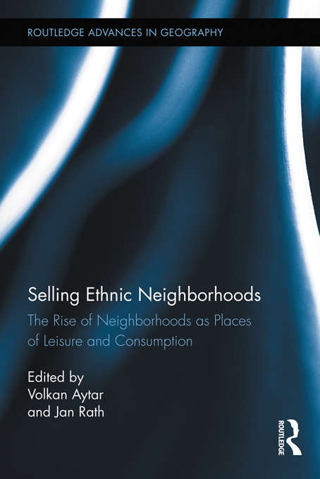 Book cover of Selling Ethnic Neighborhoods: The Rise of Neighborhoods as Places of Leisure and Consumption (Routledge Advances in Geography)