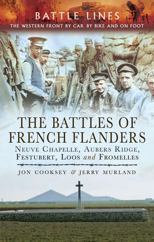 Book cover of The Battles of French Flanders: Neuve Chapelle, Aubers Ridge, Festubert, Loos and Fromelles