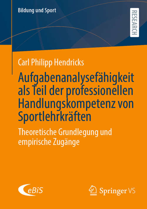 Book cover of Aufgabenanalysefähigkeit als Teil der professionellen Handlungskompetenz von Sportlehrkräften: Theoretische Grundlegung und empirische Zugänge (Bildung und Sport #15)