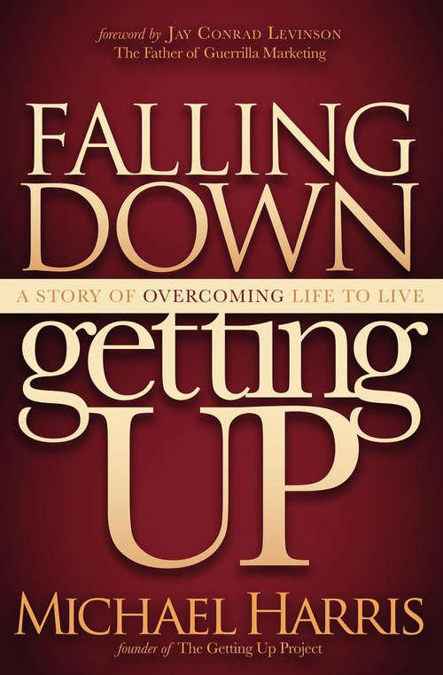 Book cover of Falling Down Getting Up: A Story of Overcoming Life to Live