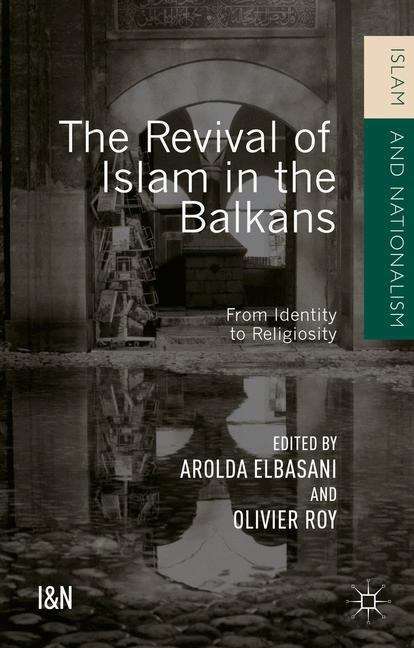 Book cover of The Revival of Islam in the Balkans: From Identity to Religiosity (Islam And Nationalism)