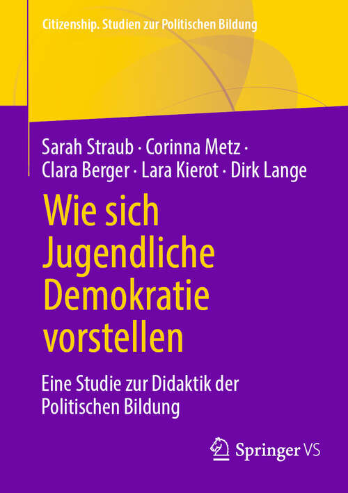 Book cover of Wie sich Jugendliche Demokratie vorstellen: Eine Studie zur Didaktik der Politischen Bildung (Citizenship. Studien zur Politischen Bildung)