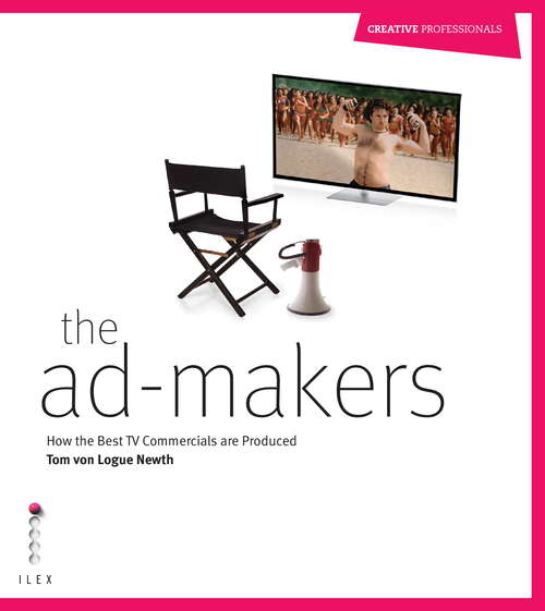 Book cover of The Ad Makers: How the Best TV Commercials are Produced