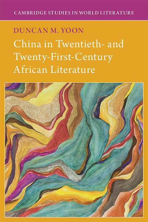 Book cover of China in Twentieth- and Twenty-First-Century African Literature (Cambridge Studies in World Literature)