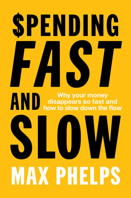 Book cover of Spending Fast and Slow: Why your money disappears so fast and how to slow down the flow