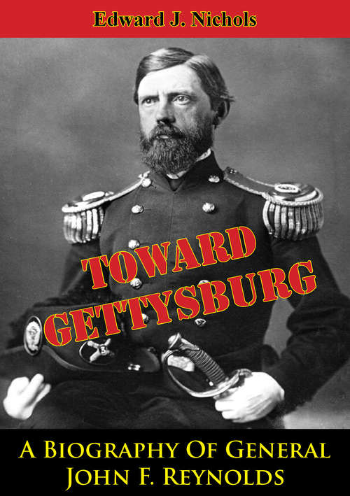 Book cover of Towards Gettysburg: A Biography Of General John F. Reynolds