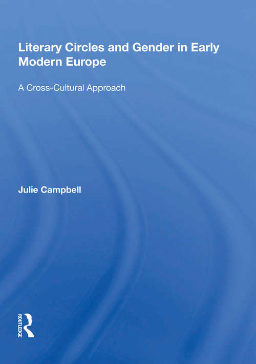 Book cover of Literary Circles and Gender in Early Modern Europe: A Cross-Cultural Approach (Women And Gender In The Early Modern World Ser.)