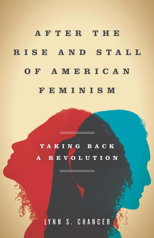 Book cover of After the Rise and Stall of American Feminism: Taking Back a Revolution