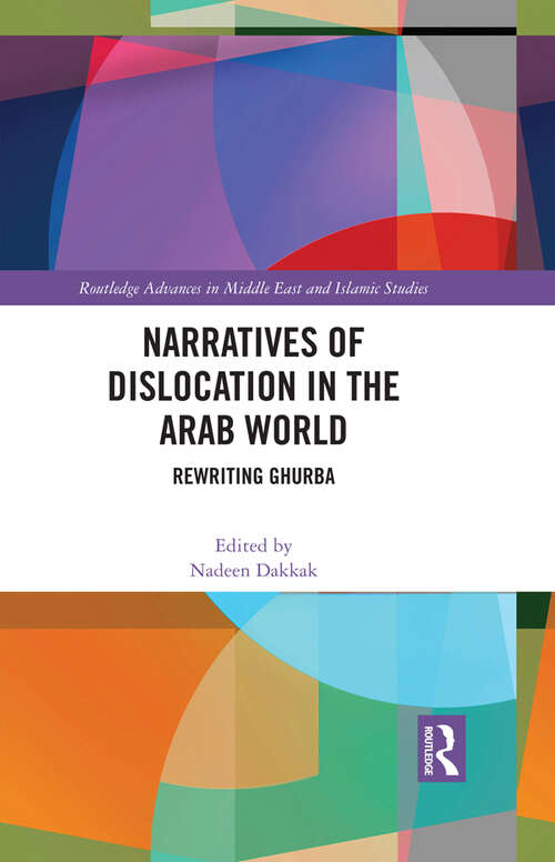 Book cover of Narratives of Dislocation in the Arab World: Rewriting Ghurba (Routledge Advances in Middle East and Islamic Studies)