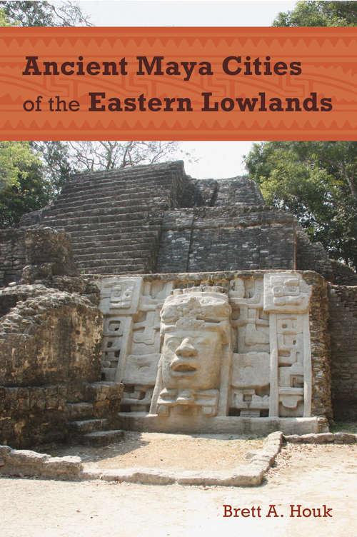 Book cover of Ancient Maya Cities of the Eastern Lowlands (Ancient Cities of the New World)