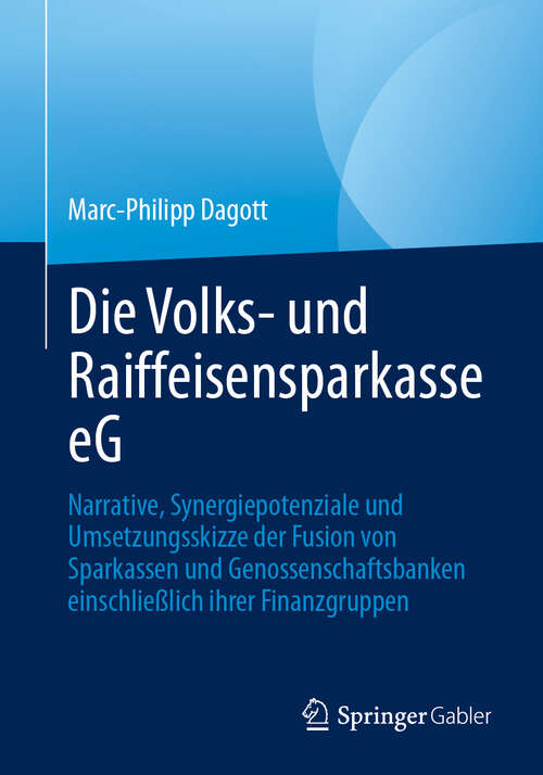 Book cover of Die Volks- und Raiffeisensparkasse eG: Narrative, Synergiepotenziale und Umsetzungsskizze der Fusion von Sparkassen und Genossenschaftsbanken einschließlich ihrer Finanzgruppen