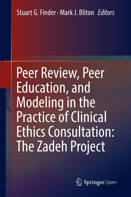 Book cover of Peer Review, Peer Education, and Modeling in the Practice of Clinical Ethics Consultation: The Zadeh Project (1st ed. 2018)