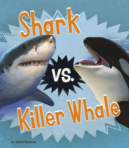 Book cover of Shark vs. Killer Whale (Animal Rivals Ser.)