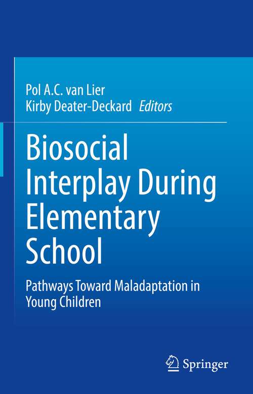 Book cover of Biosocial Interplay During Elementary School: Pathways Toward Maladaptation in Young Children (1st ed. 2022)