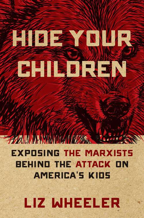 Book cover of Hide Your Children: Exposing the Marxists Behind the Attack on America's Kids