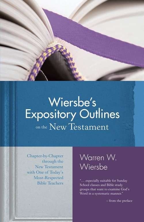 Book cover of Wiersbe's Expository Outline On The New Testament: Chapter-by-chapter Through The New Testament With One Of Today's Most Respected Bible Teachers (Warren Wiersbe)